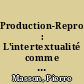 Production-Reproduction : L'intertextualité comme principe créateur dans l'oeuvre d'André Gide