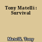 Tony Matelli : Survival