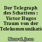 Der Telegraph des Schattens : Victor Hugos Traum von der Telekommunikation