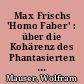 Max Frischs 'Homo Faber' : über die Kohärenz des Phantasierten in der Literatur