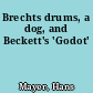 Brechts drums, a dog, and Beckett's 'Godot'