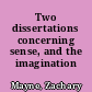 Two dissertations concerning sense, and the imagination