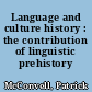 Language and culture history : the contribution of linguistic prehistory