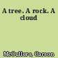 A tree. A rock. A cloud