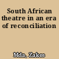 South African theatre in an era of reconciliation
