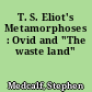 T. S. Eliot's Metamorphoses : Ovid and "The waste land"