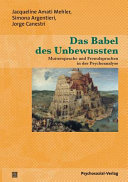 Das Babel des Unbewussten : Muttersprache und Fremdsprachen in der Psychoanalyse