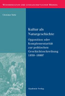 Kultur als Naturgeschichte : Opposition oder Komplementarität zur politischen Geschichtsschreibung 1850 - 1890?