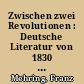 Zwischen zwei Revolutionen : Deutsche Literatur von 1830 - 1848/49