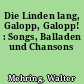 Die Linden lang, Galopp, Galopp! : Songs, Balladen und Chansons