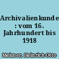 Archivalienkunde : vom 16. Jahrhundert bis 1918