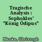 Tragische Analysis : Sophokles' "König Ödipus"