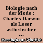 Biologie nach der Mode : Charles Darwin als Leser ästhetischer Theorien und Seismograph kultureller Entwicklungen