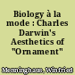 Biology à la mode : Charles Darwin's Aesthetics of "Ornament"