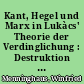Kant, Hegel und Marx in Lukàcs' Theorie der Verdinglichung : Destruktion eines neomarxistischen "Klassikers"