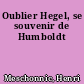 Oublier Hegel, se souvenir de Humboldt