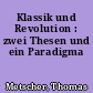 Klassik und Revolution : zwei Thesen und ein Paradigma