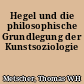 Hegel und die philosophische Grundlegung der Kunstsoziologie