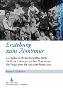 Erziehung zum Zionismus : der Jüdische Wanderbund Blau-Weiß als Versuch einer praktischen Umsetzung des Programms der Jüdischen Renaissance