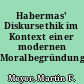 Habermas' Diskursethik im Kontext einer modernen Moralbegründung