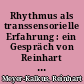 Rhythmus als transsensorielle Erfahrung : ein Gespräch von Reinhart Meyer-Kalkus mit Michel Chion