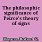 The philosophic significance of Peirce's theory of signs