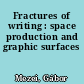 Fractures of writing : space production and graphic surfaces