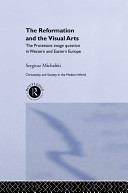 The Reformation and the visual arts : the Protestant image question in Western and Eastern Europe