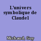 L'univers symbolique de Claudel