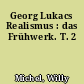 Georg Lukacs Realismus : das Frühwerk. T. 2