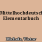 Mittelhochdeutsches Elementarbuch