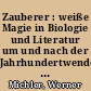 Zauberer : weiße Magie in Biologie und Literatur um und nach der Jahrhundertwende (Paul Kammerer, Konrad Lorenz)