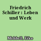 Friedrich Schiller : Leben und Werk