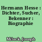 Hermann Hesse : Dichter, Sucher, Bekenner : Biographie