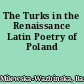 The Turks in the Renaissance Latin Poetry of Poland