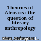 Theories of Africans : the question of literary anthropology