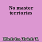 No master terrtories