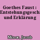 Goethes Faust : Entstehungsgeschichte und Erklärung