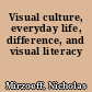Visual culture, everyday life, difference, and visual literacy