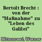 Bertolt Brecht : von der "Maßnahme" zu "Leben des Galilei"
