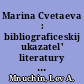 Marina Cvetaeva : bibliograficeskij ukazatel' literatury o zizni i dejatel'nosti. 1910 - 1941 gg. i 1942 - 1962 gg