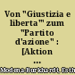 Von "Giustizia e liberta'" zum "Partito d'azione" : [Aktion und Programmatik einer liberalsozialistischen Bewegung im Widerstand gegen den Faschismus (1924-1945)