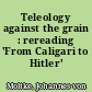 Teleology against the grain : rereading 'From Caligari to Hitler'