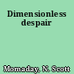 Dimensionless despair