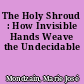 The Holy Shroud : How Invisible Hands Weave the Undecidable