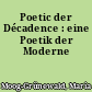 Poetic der Décadence : eine Poetik der Moderne