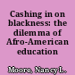 Cashing in on blackness: the dilemma of Afro-American education