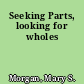 Seeking Parts, looking for wholes