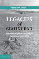 Legacies of Stalingrad : remembering the Eastern Front in Germany since 1945