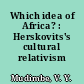 Which idea of Africa? : Herskovits's cultural relativism